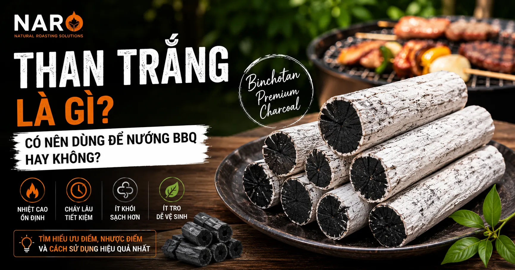 Than trắng là gì? Có nên dùng để nướng BBQ hay không?